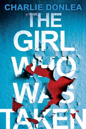 The Girl Who Was Taken de Charlie Donlea