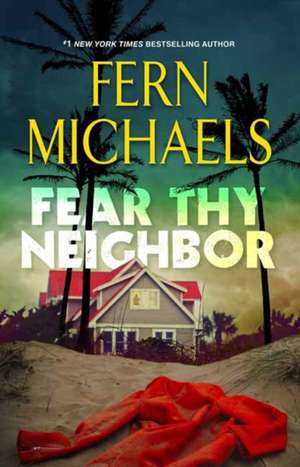 Fear Thy Neighbor: A Riveting Novel of Suspense de Fern Michaels