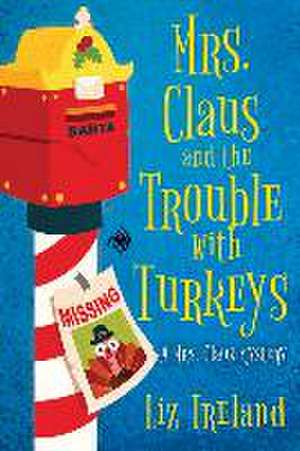 Mrs. Claus and the Trouble with Turkeys de Liz Ireland