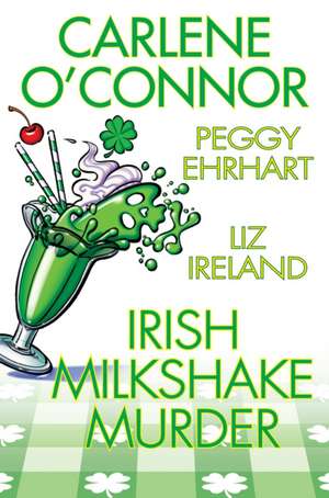 Irish Milkshake Murder de Carlene O'Connor