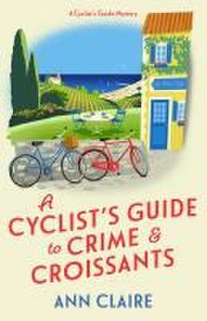 A Cyclist's Guide to Crime & Croissants de Ann Claire