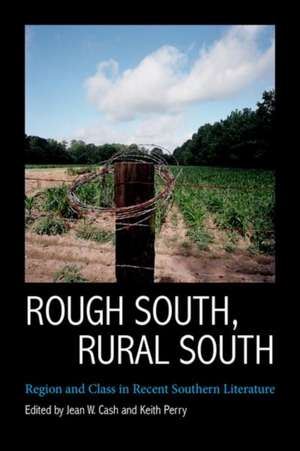 Rough South, Rural South: Region and Class in Recent Southern Literature de Jean W. Cash