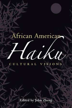 African American Haiku: Cultural Visions de John Zheng