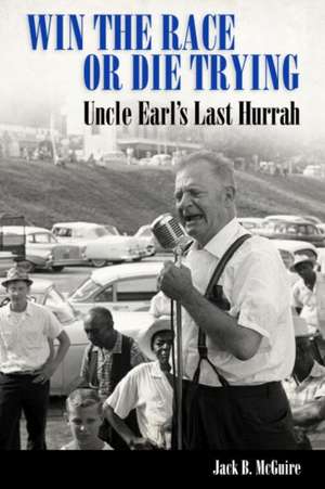 Win the Race or Die Trying: Uncle Earl's Last Hurrah de Jack B. McGuire