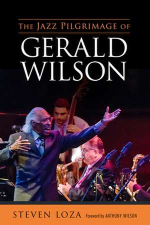 Jazz Pilgrimage of Gerald Wilson de Steven Loza