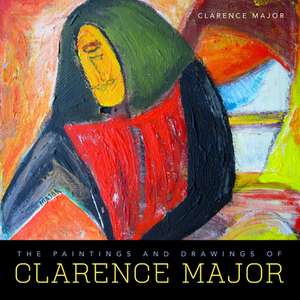 The Paintings and Drawings of Clarence Major de Clarence Major