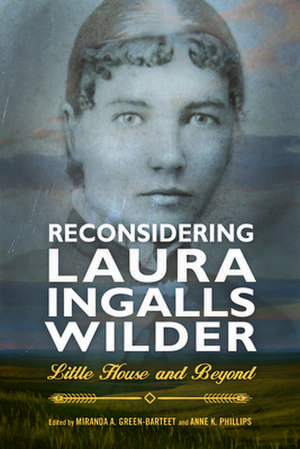 Reconsidering Laura Ingalls Wilder de Anne K Phillips