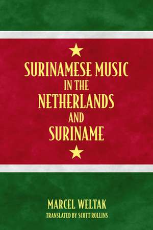 Surinamese Music in the Netherlands and Suriname de Marcel Weltak