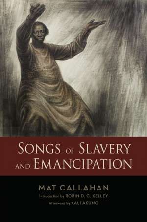 Songs of Slavery and Emancipation de Mat Callahan