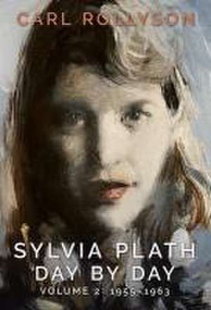 Sylvia Plath Day by Day, Volume 2 de Carl Rollyson