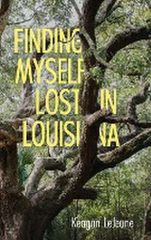 Finding Myself Lost in Louisiana (Hardback) de Keagan Lejeune