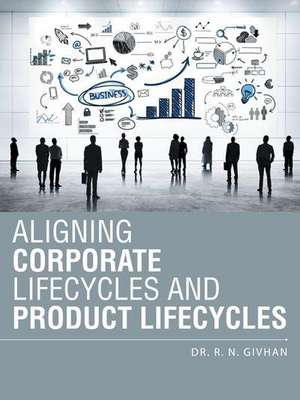 Aligning Corporate Lifecycles and Product Lifecycles de Dr R. N. Givhan