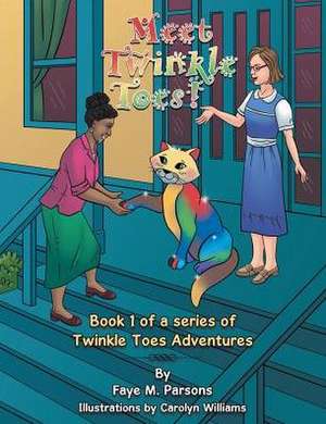 Meet Twinkle Toes!: Book 1 of a Series of Twinkle Toes Adventures de Faye M. Parsons