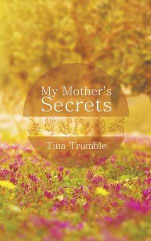 My Mother's Secrets de Tina Trumble