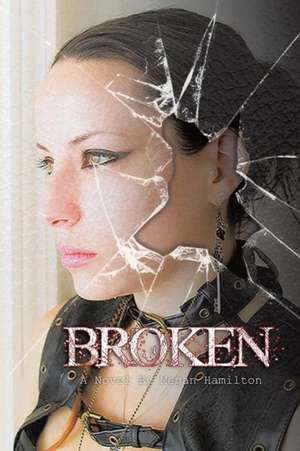 Broken de Megan Hamilton