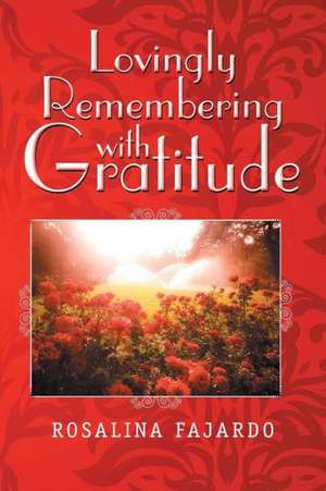 Lovingly Remembering with Gratitude de Rosalina Fajardo