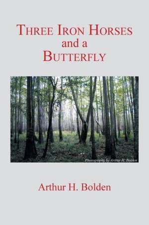 Three Iron Horses and a Butterfly de Arthur H. Bolden