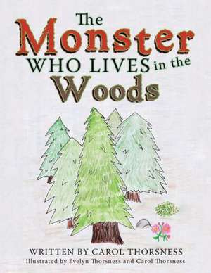 The Monster Who Lives in the Woods de Carol Thorsness