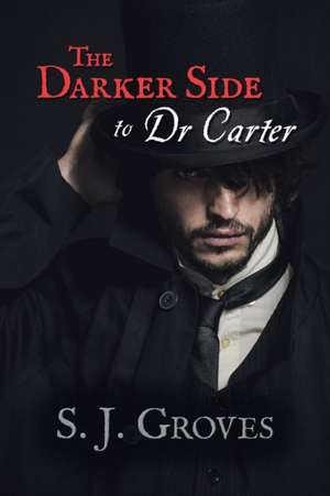 The Darker Side to Dr Carter de S. J. Groves