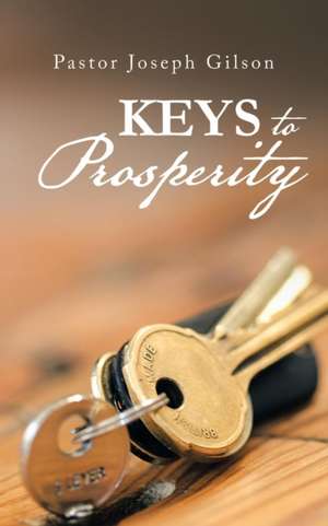 Keys to Prosperity de Pastor Joseph Gilson