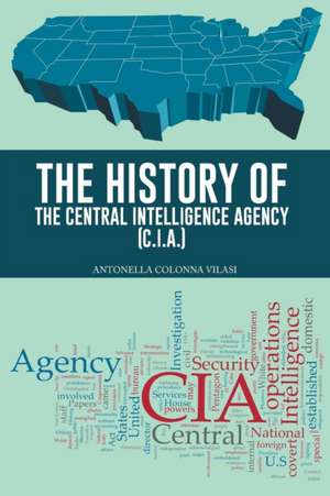 The History of the Central Intelligence Agency (C.I.A.) de Antonella Colonna Vilasi