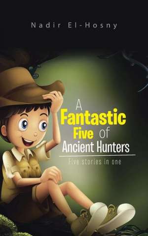 A Fantastic Five of Ancient Hunters de Nadir El-Hosny