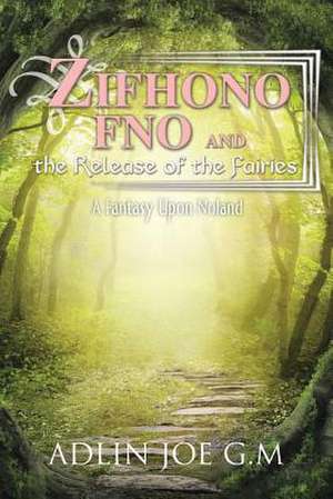 Zifhono Fno and the Release of the Fairies de Adlin Joe G. M.