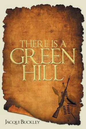 There Is a Green Hill de Jacqui Buckley