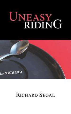 Uneasy Riding de Richard Segal