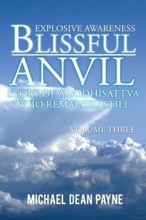 Blissful Anvil Story of a Bodhisattva Who Remained Still de Michael Dean Payne