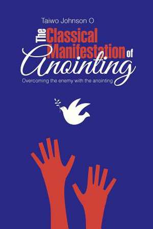 The Classical Manifestation of Anointing de Taiwo Johnson O.