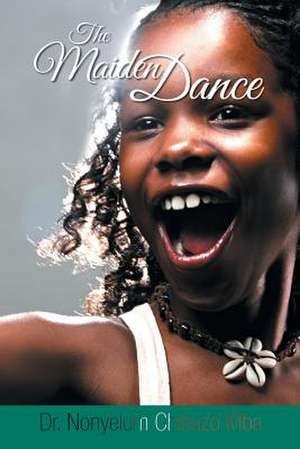 The Maiden Dance de Nonyelum Chibuzo Mba