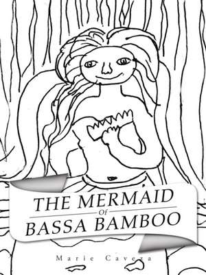 The Mermaid of Bassa Bamboo de Marie Caveza