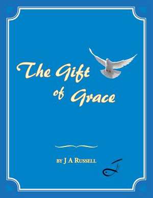 The Gift of Grace de J. A. Russell