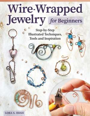 Wire-Wrapped Jewelry for Beginners de Lora S. Irish