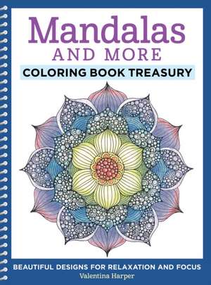 Mandalas and More Coloring Book Treasury de Valentina Harper