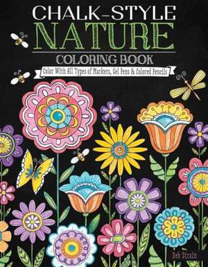 Chalk-Style Nature Coloring Book: Color with All Types of Markers, Gel Pens & Colored Pencils de Deb Strain