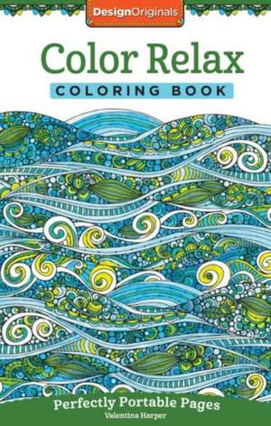 Color Relax Coloring Book: Perfectly Portable Pages de Valentina Harper