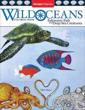 Wild Oceans Coloring Book: Saltwater Fish and Deep Sea Creatures de Nick Mayer