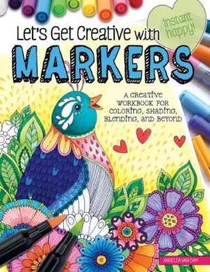 Let's Get Creative with Markers: A Creative Workbook for Coloring, Shading, Blending, and Beyond de Angelea van Dam