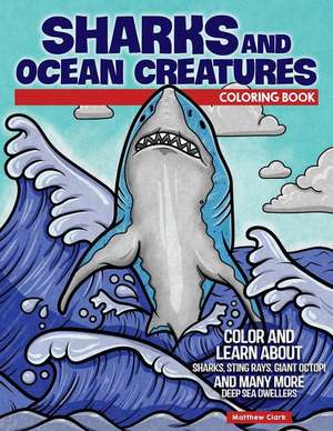 Sharks and Ocean Creatures Coloring Book de Matthew Clark