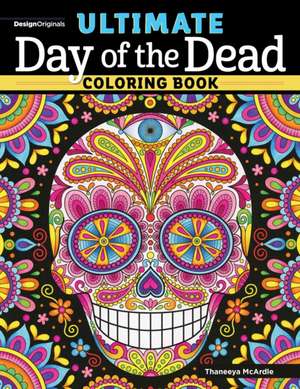 Ultimate Day of the Dead Coloring Book de Thaneeya Mcardle