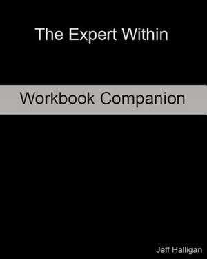 The Expert Within (Workbook Companion) de Jeff S. Halligan