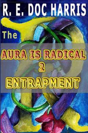 The Aura Is Radical 2 de R. E. Doc Harris