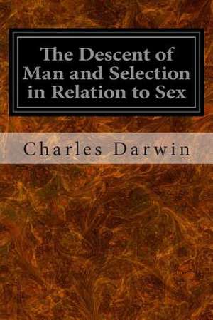 The Descent of Man and Selection in Relation to Sex de Charles Darwin