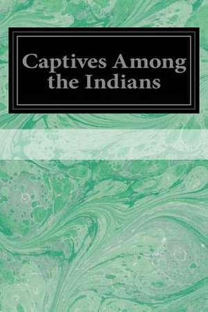 Captives Among the Indians de Various