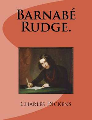 Barnabe Rudge. de M. Charles Dickens