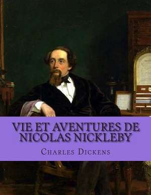 Vie Et Aventures de Nicolas Nickleby de M. Charles Dickens