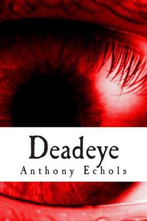 Deadeye de Anthony C. Echols