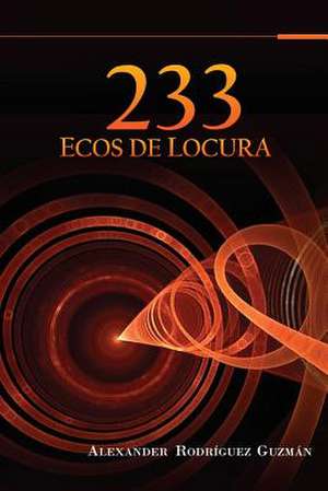 233 Ecos de Locura de Rodriguez Guzman, LIC Alexander